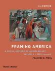 Framing America: A Social History of American Art: Volume 2 By Frances K. Pohl Cover Image
