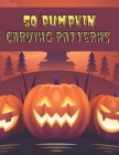 50 Pumpkin Carving Patterns: The perfect Halloween pumpkin carving stencil book - DIY - For All Ages and Skills. 50 Fun Stencils fit for kids and a Cover Image
