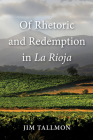 Of Rhetoric and Redemption in La Rioja By Jim Tallmon Cover Image