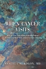 When Cancer Visits: How to Free Your Mind from the Grip of Distress and Heal Your Jolted Nervous System By Manuela M. Kogon Cover Image