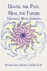 Unveil the Past, Heal the Future through Hypnotherapy Cover Image