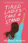 Tired Ladies Take a Stand By Gretchen Anthony Cover Image