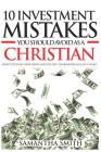 10 Investment Mistakes You Should Avoid as a Christian: How to Clear Your Debts and Payoff Your Mortgage in 5 years By Samantha Smith Cover Image