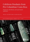 Celtiform Pendants from Pre-Columbian Costa Rica: Production, distribution, and experimental replication (International #3138) By Waka Kuboyama-Haraikawa Cover Image