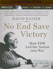 No End Save Victory: How FDR Led the Nation Into War Cover Image