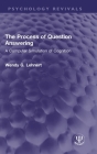 The Process of Question Answering: A Computer Simulation of Cognition (Psychology Revivals) By Wendy G. Lehnert Cover Image