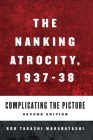 The Nanking Atrocity, 1937-1938: Complicating the Picture By Bob Tadashi Wakabayashi (Editor) Cover Image