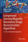 Compressed Sensing Magnetic Resonance Image Reconstruction Algorithms: A Convex Optimization Approach By Bhabesh Deka, Sumit Datta Cover Image