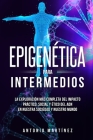 Epigenética para intermedios: La exploración más completa del impacto práctico, social y ético del ADN en nuestra sociedad y nuestro mundo By Antonio Martínez Cover Image