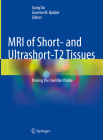 MRI of Short- And Ultrashort-T2 Tissues: Making the Invisible Visible Cover Image