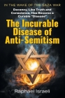 The Incurable Disease of Anti-Semitism: In the Wake of the Gaza War, Decency, Like Truth and Conscience, Has Become a Curable Disease Cover Image