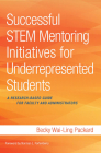 Successful Stem Mentoring Initiatives for Underrepresented Students: A Research-Based Guide for Faculty and Administrators By Becky Wai-Ling Packard, Norman L. Fortenberry (Foreword by) Cover Image