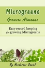 Microgreens Growers Almanac: Easy record keeping for growing Microgreens Cover Image