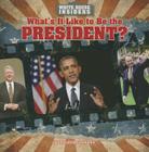 What's It Like to Be the President? (White House Insiders) By Kathleen Connors Cover Image