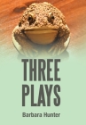 Three Plays By Barbara Hunter Cover Image