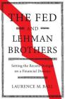 The Fed and Lehman Brothers: Setting the Record Straight on a Financial Disaster (Studies in Macroeconomic History) By Laurence M. Ball Cover Image