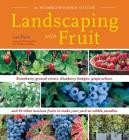 Landscaping with Fruit: Strawberry ground covers, blueberry hedges, grape arbors, and 39 other luscious fruits to make your yard an edible paradise. Cover Image