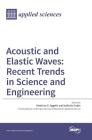 Acoustic and Elastic Waves: Recent Trends in Science and Engineering By Dimitrios G. Aggelis (Guest Editor), Nathalie Godin (Guest Editor) Cover Image