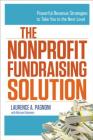 The Nonprofit Fundraising Solution: Powerful Revenue Strategies to Take You to the Next Level By Laurence Pagnoni, Michael Solomon (With) Cover Image