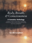Body, Breath, and Consciousness: A Somatics Anthology By Ian Macnaughton (Editor), Peter A. Levine, Ph.D. (Foreword by) Cover Image