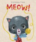 Meow! By Victoria Ying, Victoria Ying (Illustrator) Cover Image