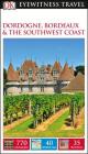 DK Eyewitness Dordogne, Bordeaux and the Southwest Coast (Travel Guide) By DK Eyewitness Cover Image