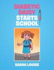 Diabetic Daisy Starts School By Sarah Louise Cover Image