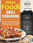 Ninja Foodi Grill Cookbook: 100 Quick-to-Make and Delicious Recipes For Your Amazing Ninja Foodi 2021 with Your Family Cover Image