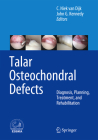 Talar Osteochondral Defects: Diagnosis, Planning, Treatment, and Rehabilitation By C. Niek Van Dijk (Editor), John G. Kennedy (Editor) Cover Image