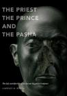 The Priest, the Prince, and the Pasha: The Life and Afterlife of an Ancient Egyptian Sculpture By Lawrence Berman (Text by (Art/Photo Books)) Cover Image