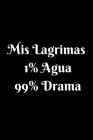 Mis Lagrimas 1% Agua 99% Drama: Funny Spanish Quotes Notebook. Sarcastic Humor Gag Gift. Libretas de Apuntes Para Mujeres By La Vieja Agria Publishing Cover Image