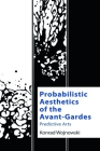 Probabilistic Aesthetics of the Avant-Gardes: Predictive Arts (Technicities) By Konrad Wojnowski Cover Image