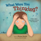 What Were You Thinking?: Learning to Control Your Impulses (Executive Function #1) Cover Image
