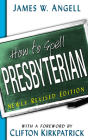 How to Spell Presbyterian By James W. Angell Cover Image