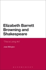 Elizabeth Barrett Browning and Shakespeare: 'This Is Living Art' (Continuum Literary Studies #2) By Josie Billington Cover Image