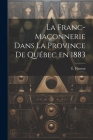 La franc-maçonnerie dans la province de Québec en 1883 By É. Hamon Cover Image