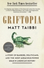 Griftopia: A Story of Bankers, Politicians, and the Most Audacious Power Grab in American History By Matt Taibbi Cover Image