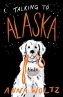 Talking to Alaska By Anna Woltz, Laura Watkinson (Translated by) Cover Image