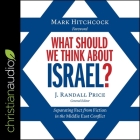 What Should We Think about Israel? Lib/E: Separating Fact from Fiction in the Middle East Conflict By Tom Parks (Read by), Joel Rosenberg (Contribution by), Randall Price (Contribution by) Cover Image