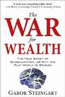 The War for Wealth: The True Story of Globalization, or Why the Flat World Is Broken By Gabor Steingart Cover Image