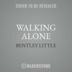 Walking Alone: Short Stories By Bentley Little, Chris Andrew Ciulla (Read by), Peter Berkrot (Read by) Cover Image