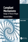 Compliant Mechanisms: Design of Flexure Hinges By Nicolae Lobontiu Cover Image