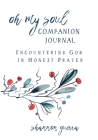 Oh My Soul Companion Journal: Encountering God in Honest Prayer Cover Image