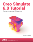 Creo Simulate 6.0 Tutorial By Roger Toogood Cover Image