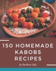 150 Homemade Kabobs Recipes: Everything You Need in One Kabobs Cookbook! By Barbara July Cover Image