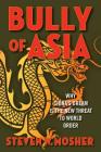 Bully of Asia: Why China's Dream is the New Threat to World Order By Steven W. Mosher Cover Image