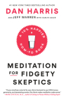 Meditation for Fidgety Skeptics: A 10% Happier How-to Book By Dan Harris, Jeffrey Warren, Carlye Adler Cover Image