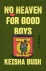 No Heaven for Good Boys: A Novel By Keisha Bush Cover Image