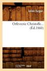 Orfèvrerie Christofle (Éd.1860) (Savoirs Et Traditions) By Julien Turgan Cover Image