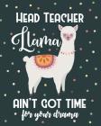Head Teacher Llama Ain't Got Time For Your Drama: Dot Grid Notebook and Appreciation Gift for Headteachers Principals and Superintendants By Sensational School Supplies Cover Image